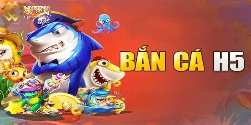 Giới thiệu bắn cá H5 đổi thưởng