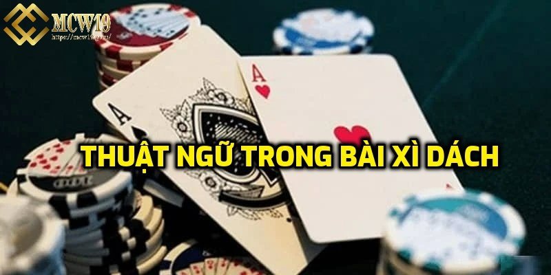 Một số thuật ngữ cần nắm trong cách chơi xì dách luôn thắng