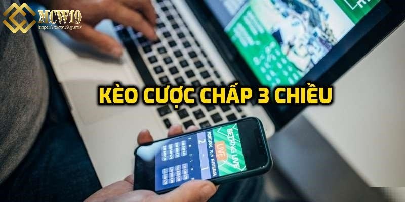 Kèo cược chấp 3 chiều là gì?