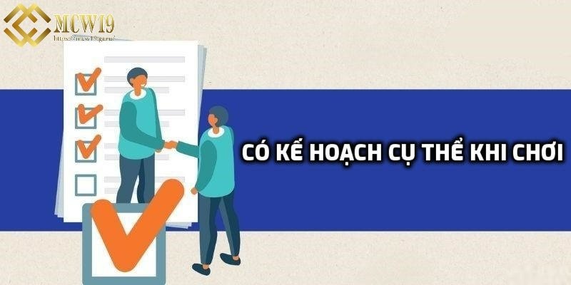 Có kế hoạch chơi cụ thể